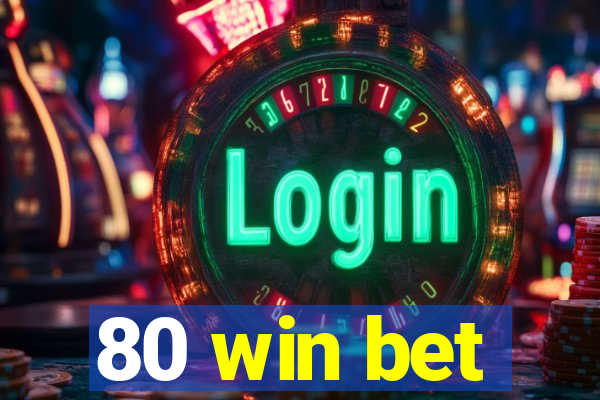 80 win bet